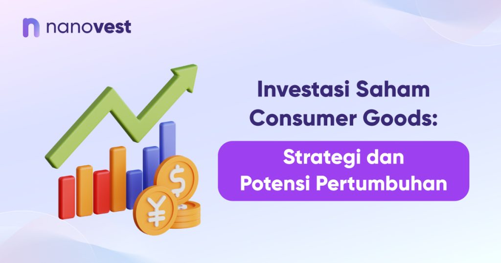 Investasi Saham Consumer Goods: Strategi dan Potensi Pertumbuhan