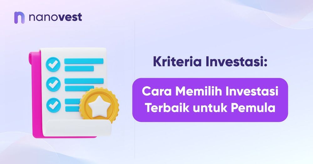 Kriteria Investasi: Cara Memilih Investasi Terbaik untuk Pemula Kriteria Investasi: Cara Memilih Investasi Terbaik untuk Pemula