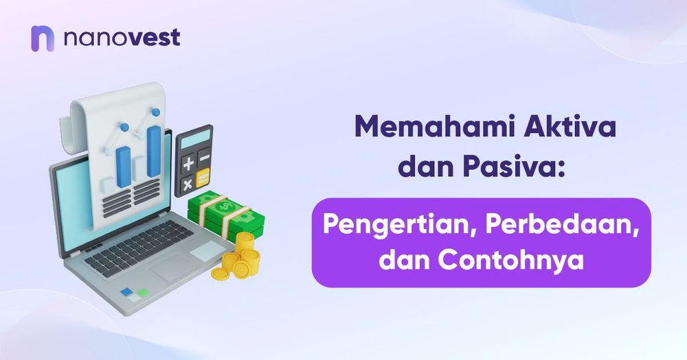 Memahami Aktiva dan Pasiva: Pengertian, Perbedaan, dan Contohnya Memahami Aktiva dan Pasiva: Pengertian, Perbedaan, dan Contohnya