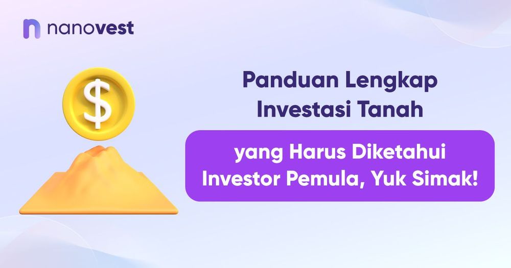 Panduan Lengkap Investasi Tanah yang Harus Diketahui Investor Pemula, Yuk Simak! Panduan Lengkap Investasi Tanah yang Harus Diketahui Investor Pemula, Yuk Simak!