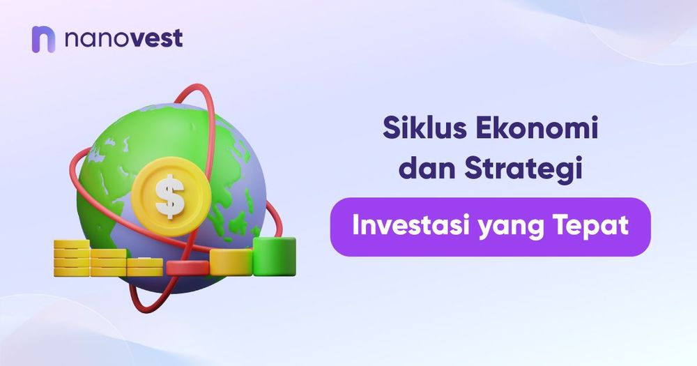 Siklus Ekonomi dan Strategi Investasi yang Tepat Siklus Ekonomi dan Strategi Investasi yang Tepat